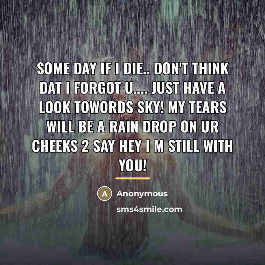 “Some day if I die.. don't think dat I forgot…” quote by Anonymous