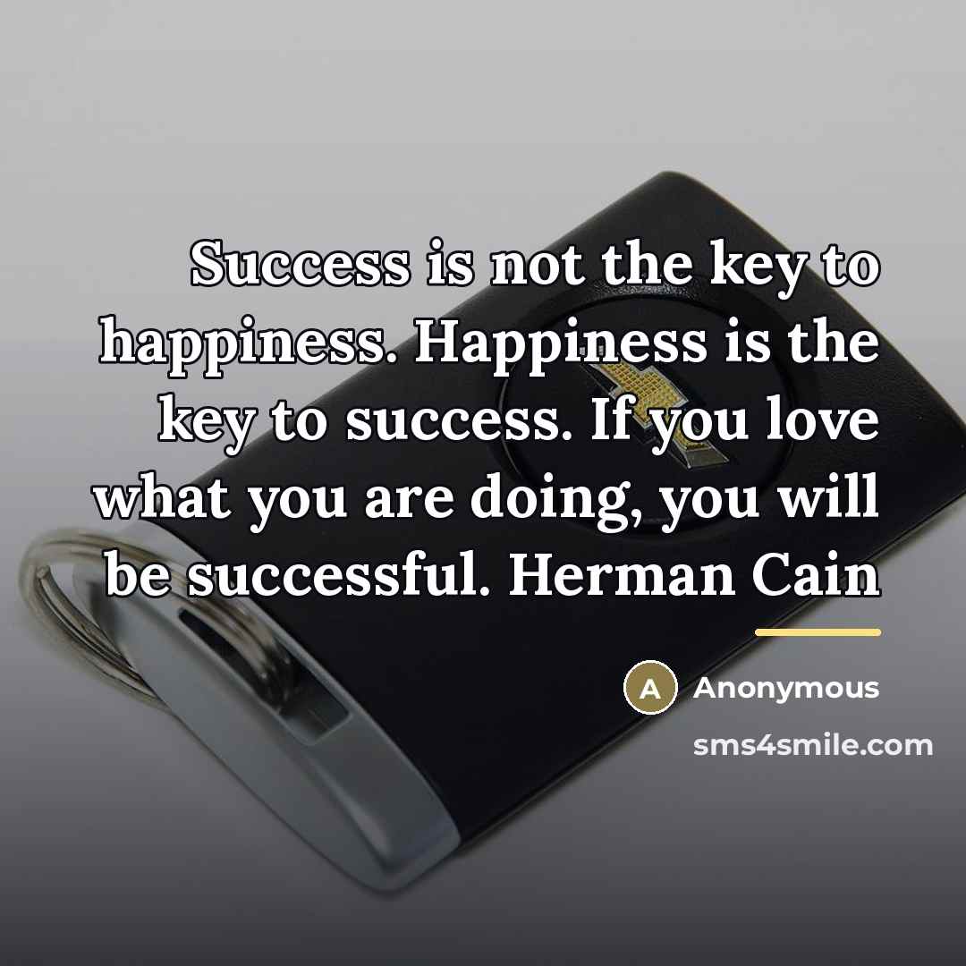 “Success is not the key to happiness. Happiness is the…” quote by Anonymous
