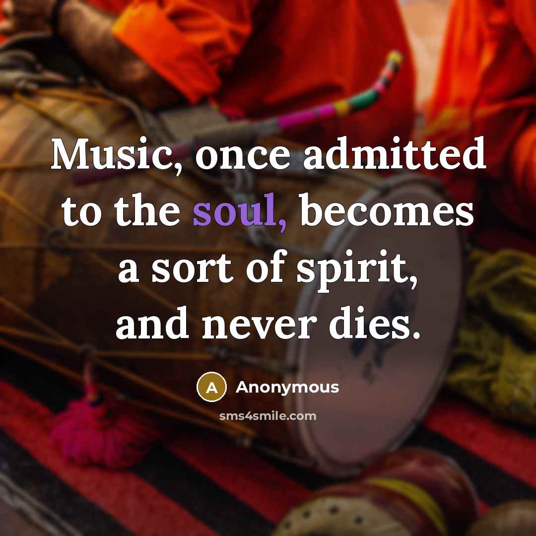 “Music, once admitted to the soul, becomes a sort of…” quote by Anonymous