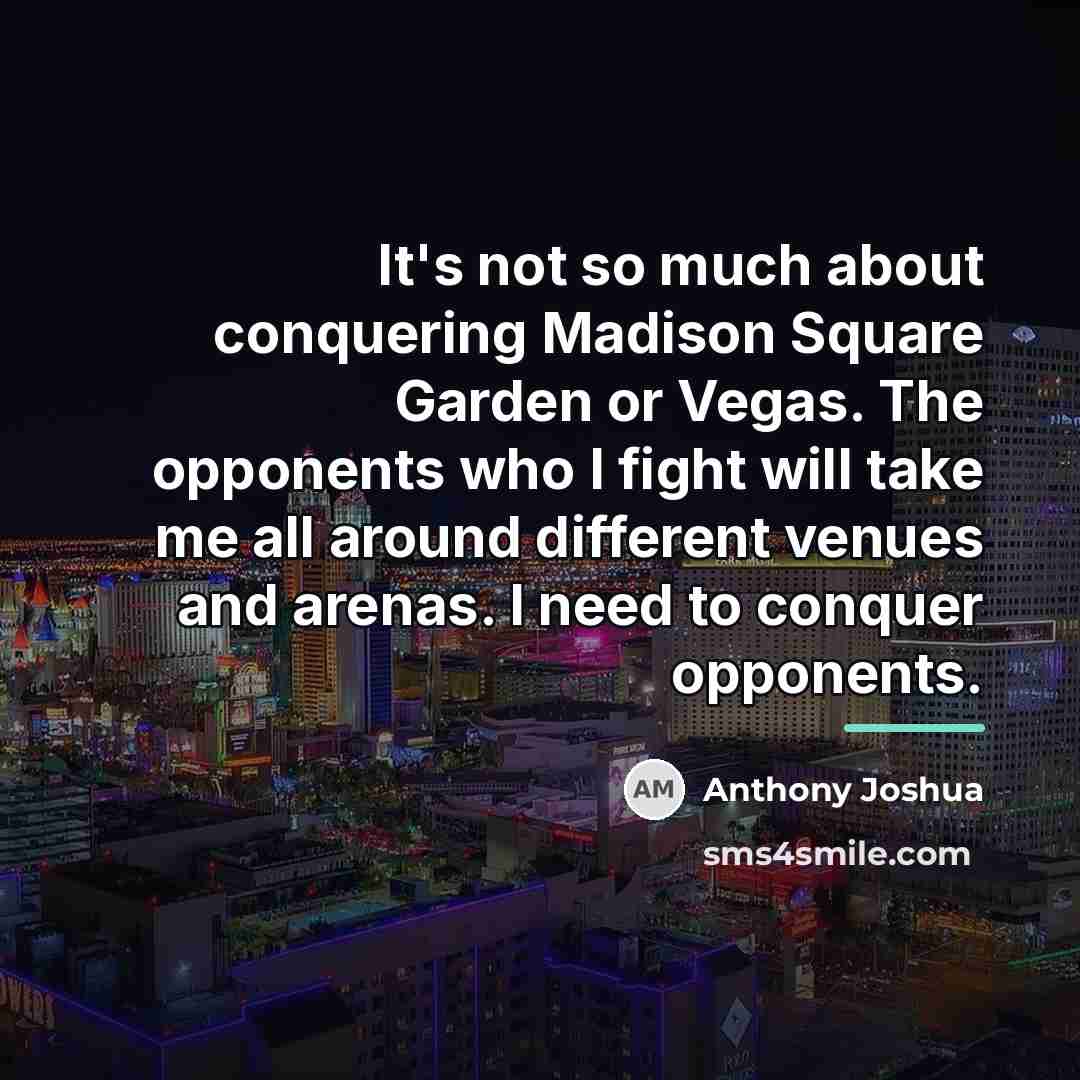 “It's not so much about conquering Madison Square Garden or…” quote by Anthony Joshua
