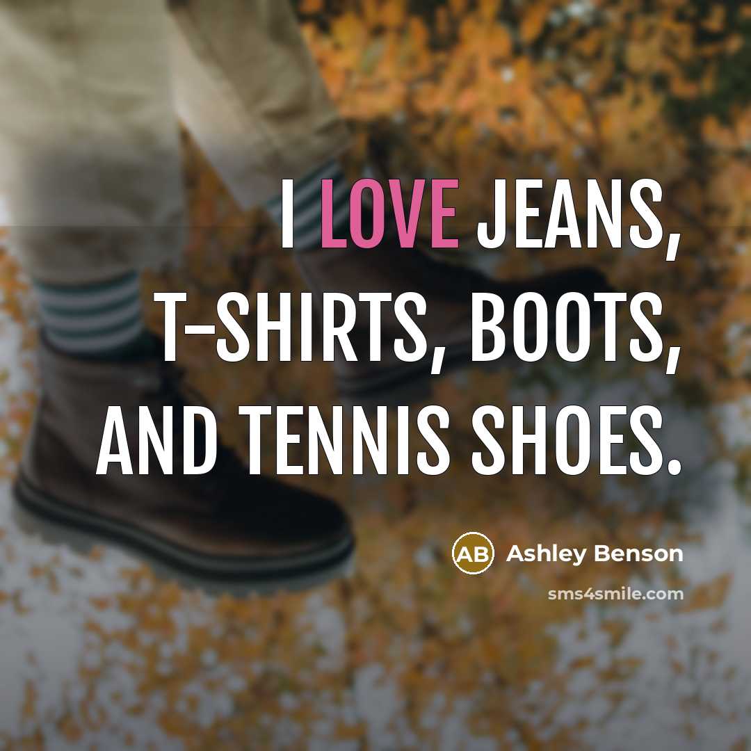 “I love jeans, T-shirts, boots, and tennis shoes.…” quote by Ashley Benson