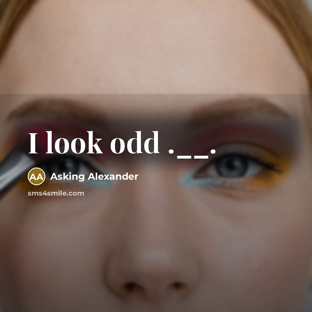 “I look odd .__.” quote by Asking Alexander