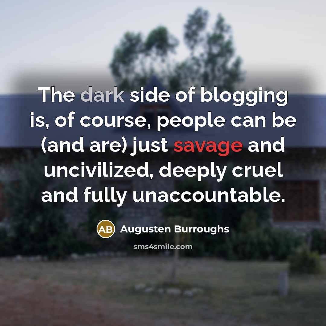 “The dark side of blogging is, of course, people can…” quote by Augusten Burroughs