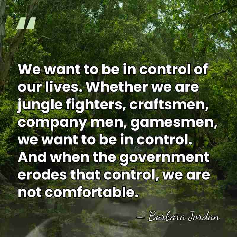 We want to be in control of our lives. Whether we are&hellip; - Barbara Jordan