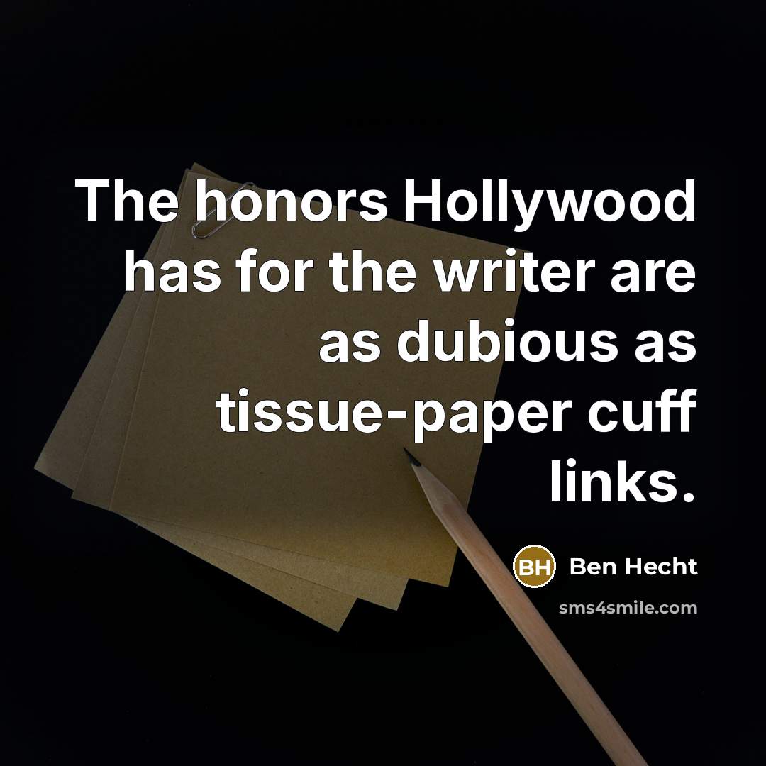 “The honors Hollywood has for the writer are as dubious…” quote by Ben Hecht