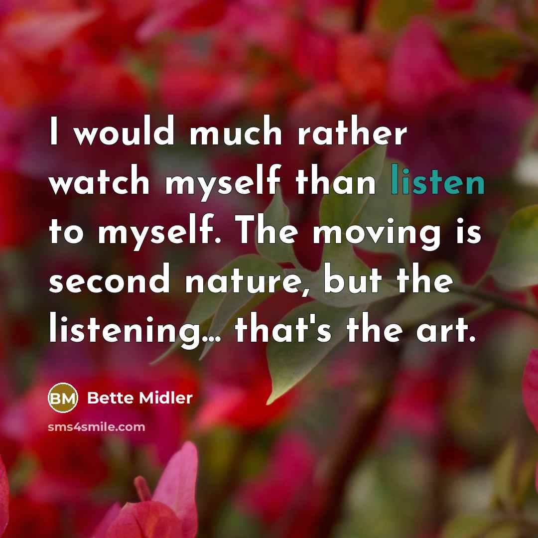 “I would much rather watch myself than listen to myself.…” quote by Bette Midler