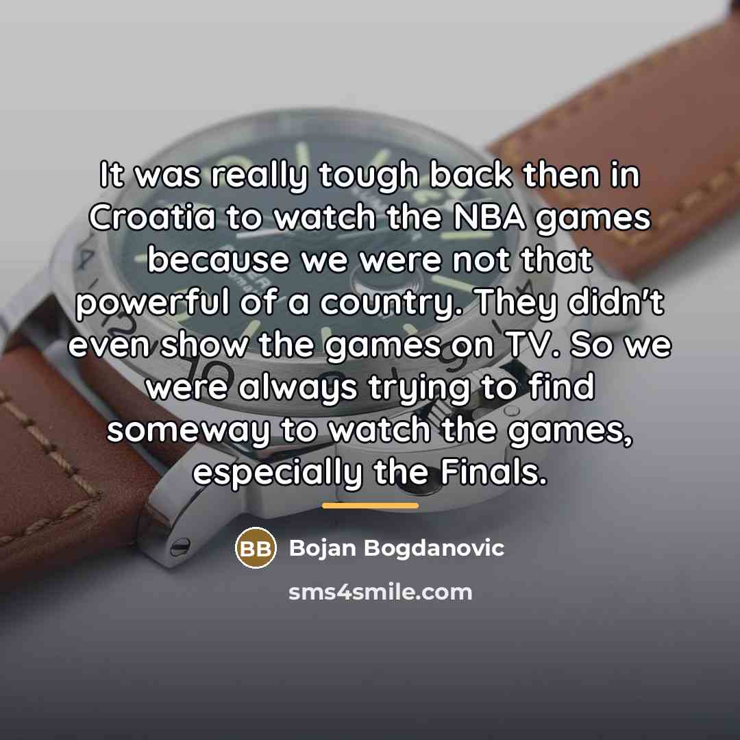 “It was really tough back then in Croatia to watch…” quote by Bojan Bogdanovic