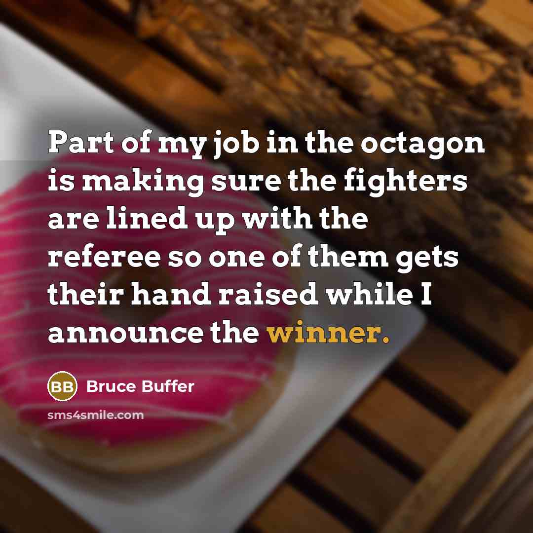 “Part of my job in the octagon is making sure…” quote by Bruce Buffer
