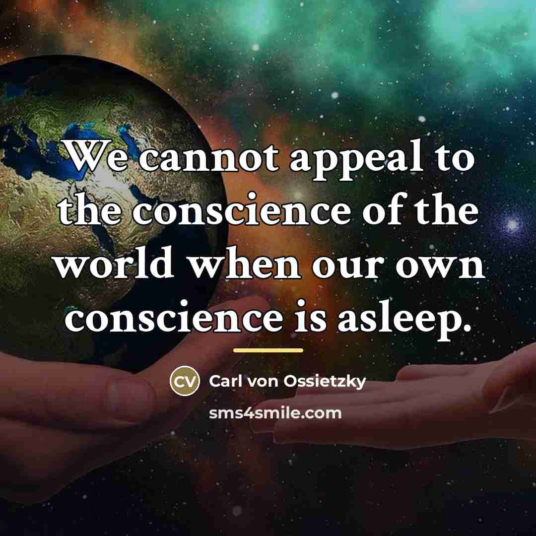“We cannot appeal to the conscience of the world when…” quote by Carl Von Ossietzky