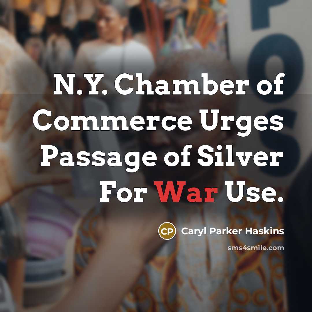 “N.Y. Chamber of Commerce Urges Passage of Silver For War…” quote by Caryl Parker Haskins