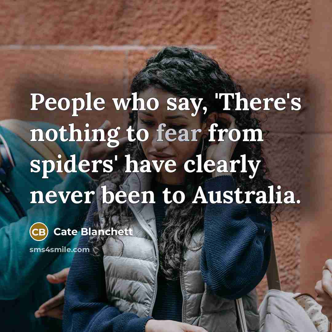 “People who say, 'There's nothing to fear from spiders' have…” quote by Cate Blanchett