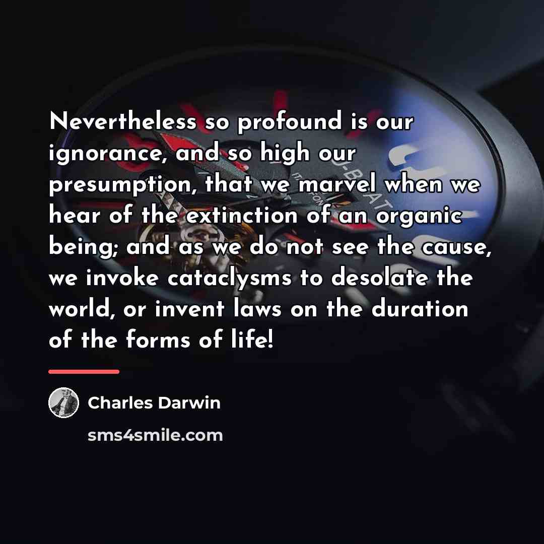 “Nevertheless so profound is our ignorance, and so high our…” quote by Charles Darwin