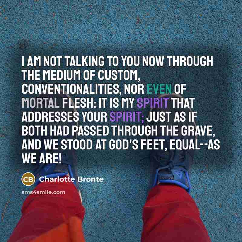 “I am not talking to you now through the medium…” quote by Charlotte Bronte