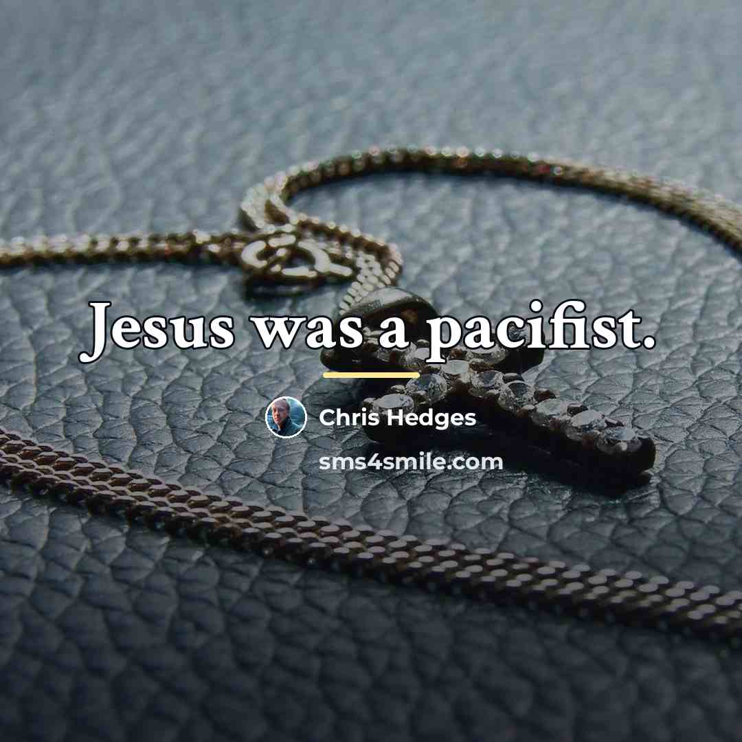 “Jesus was a pacifist.…” quote by Chris Hedges