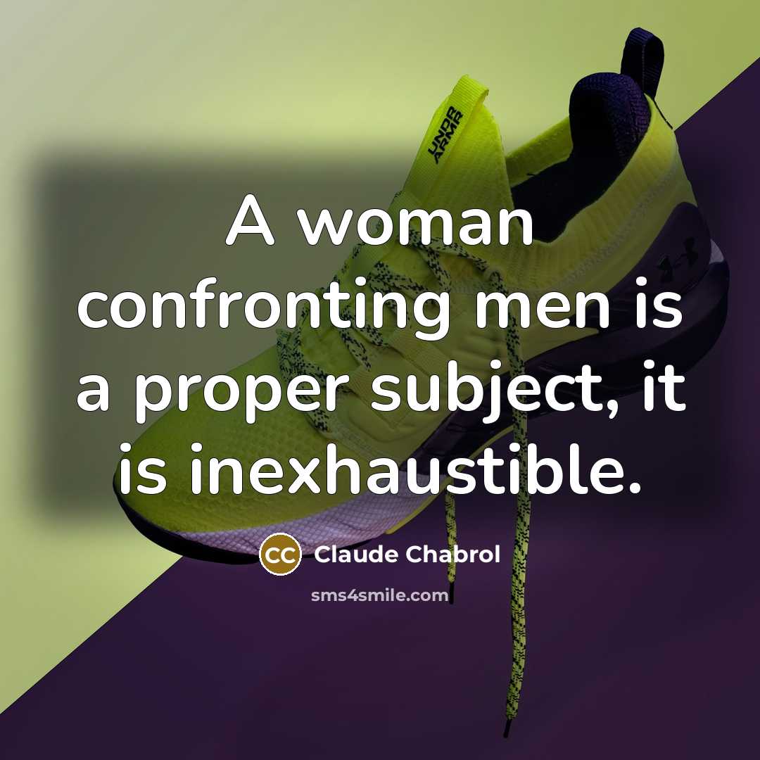 “A woman confronting men is a proper subject, it is…” quote by Claude Chabrol