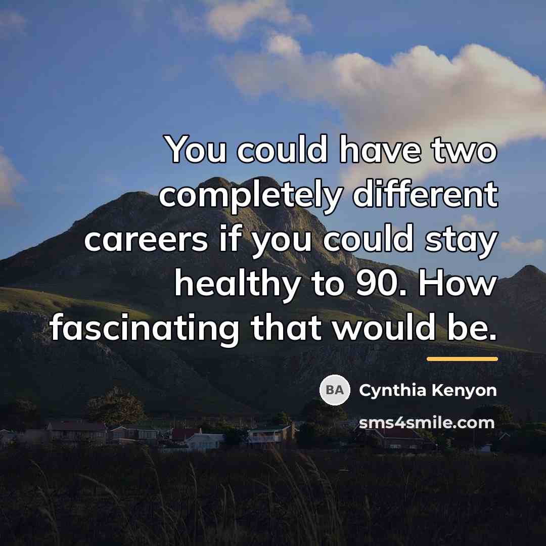 “You could have two completely different careers if you could…” quote by Cynthia Kenyon