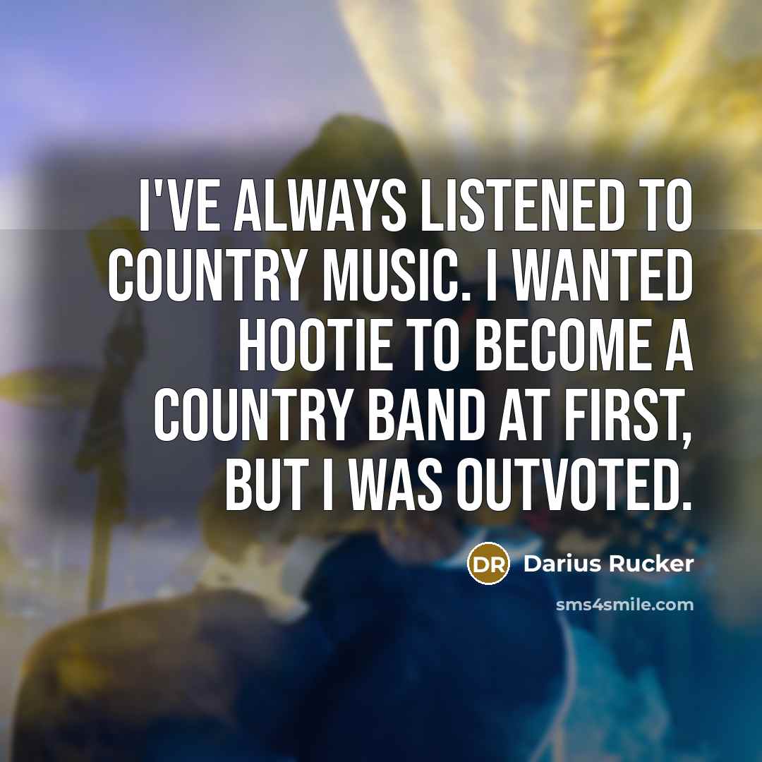 “I've always listened to country music. I wanted Hootie to…” quote by Darius Rucker