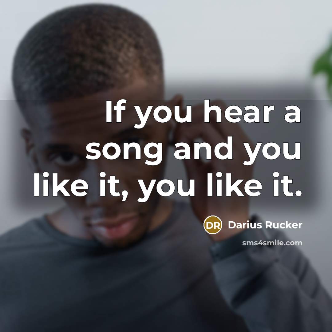 “If you hear a song and you like it, you…” quote by Darius Rucker