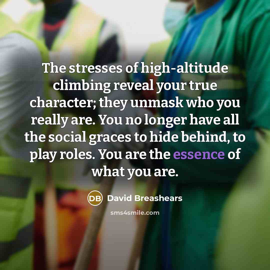 “The stresses of high-altitude climbing reveal your true character; they…” quote by David Breashears
