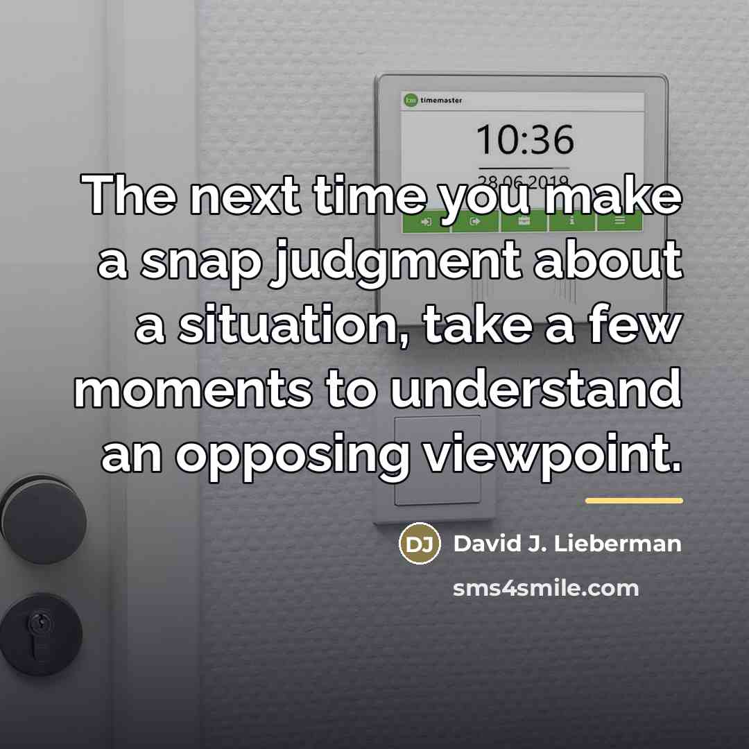 “The next time you make a snap judgment about a…” quote by David J. Lieberman