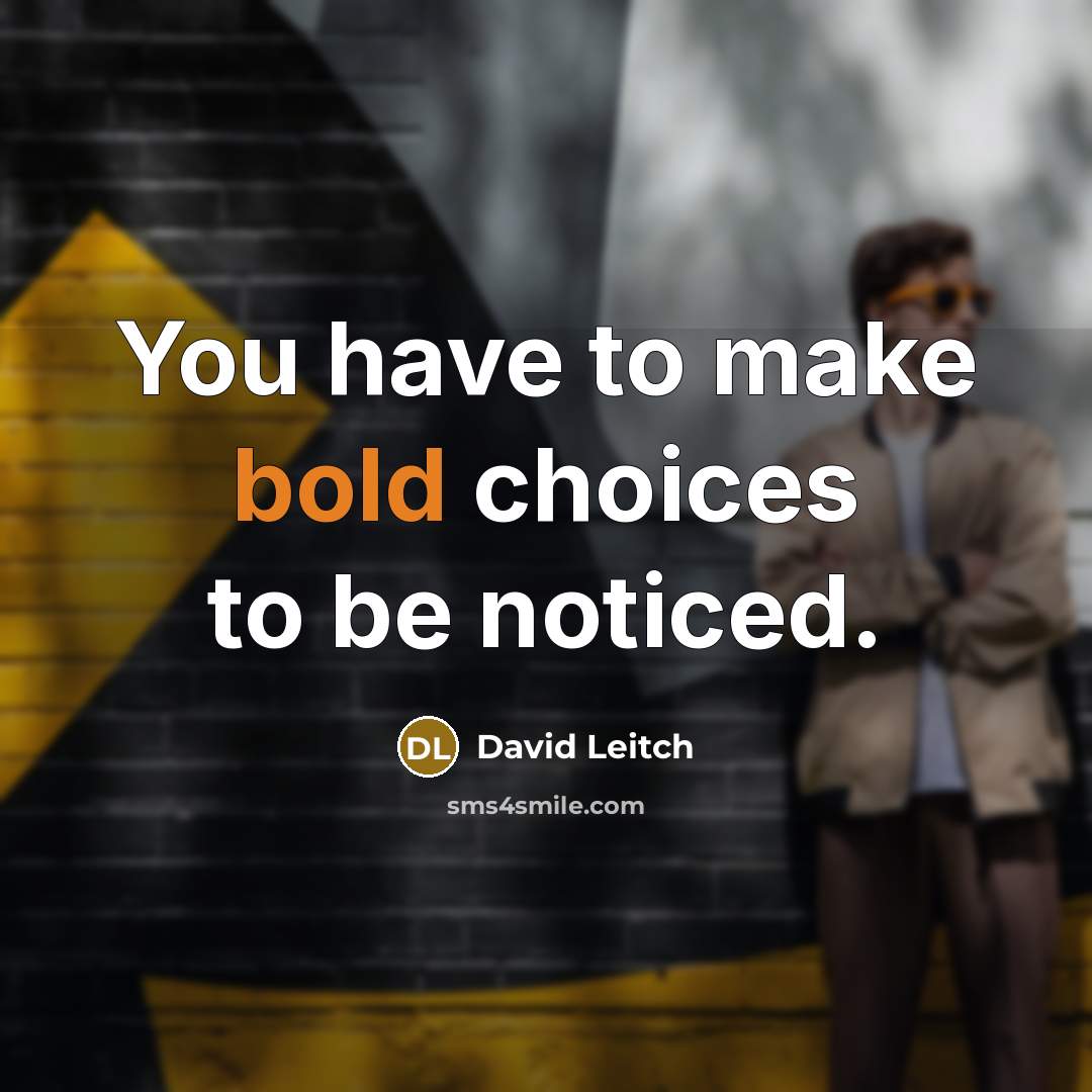 “You have to make bold choices to be noticed.…” quote by David Leitch