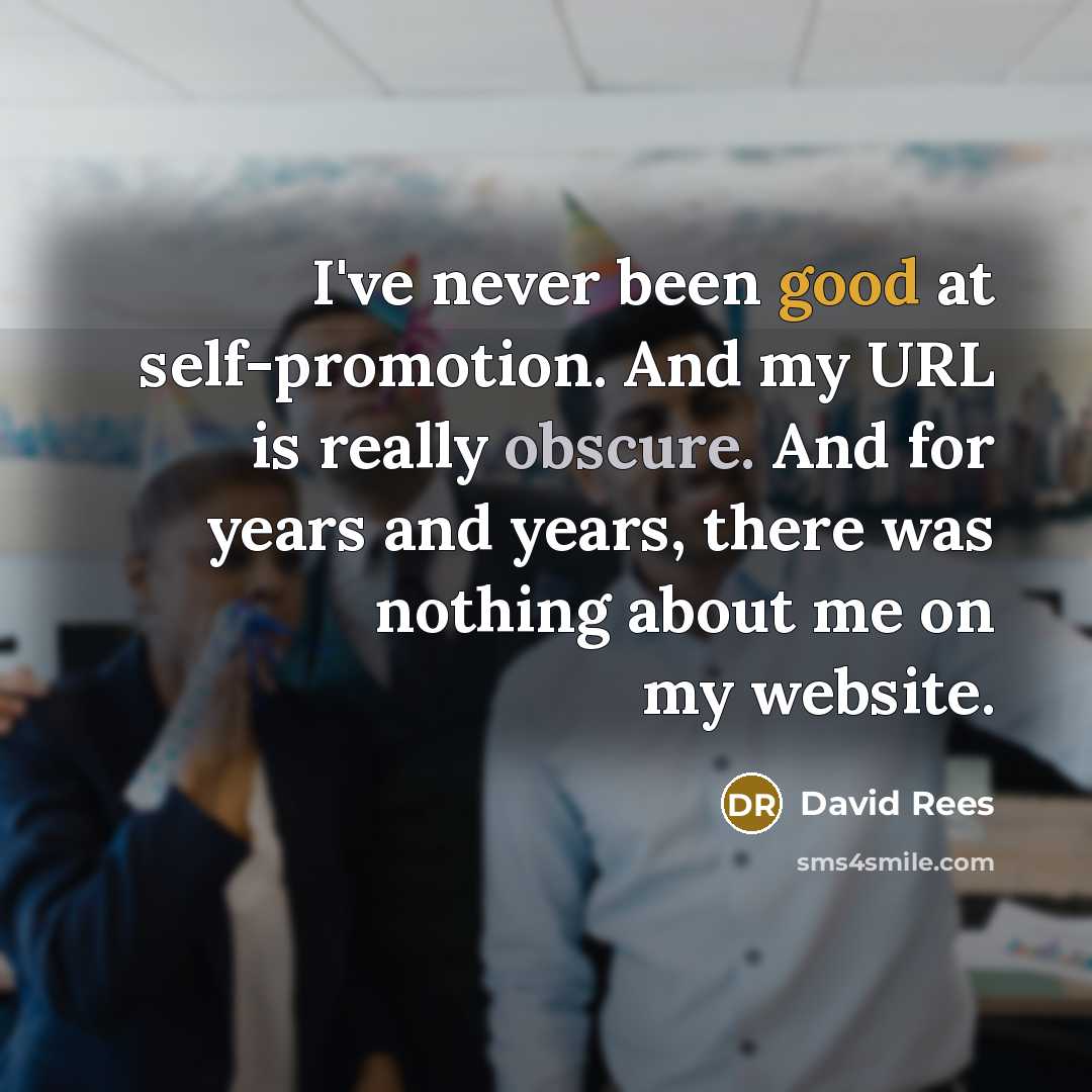 “I've never been good at self-promotion. And my URL is…” quote by David Rees