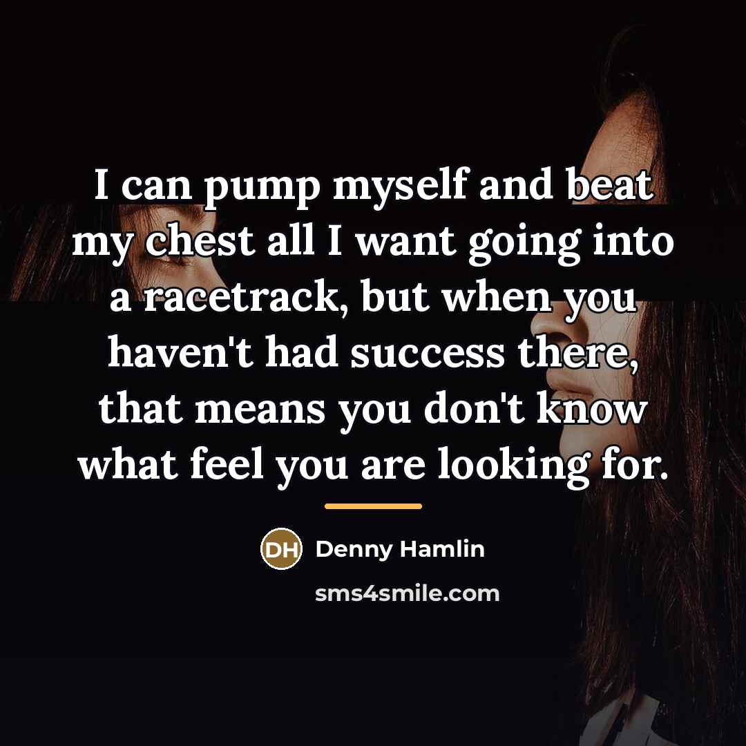 “I can pump myself and beat my chest all I…” quote by Denny Hamlin