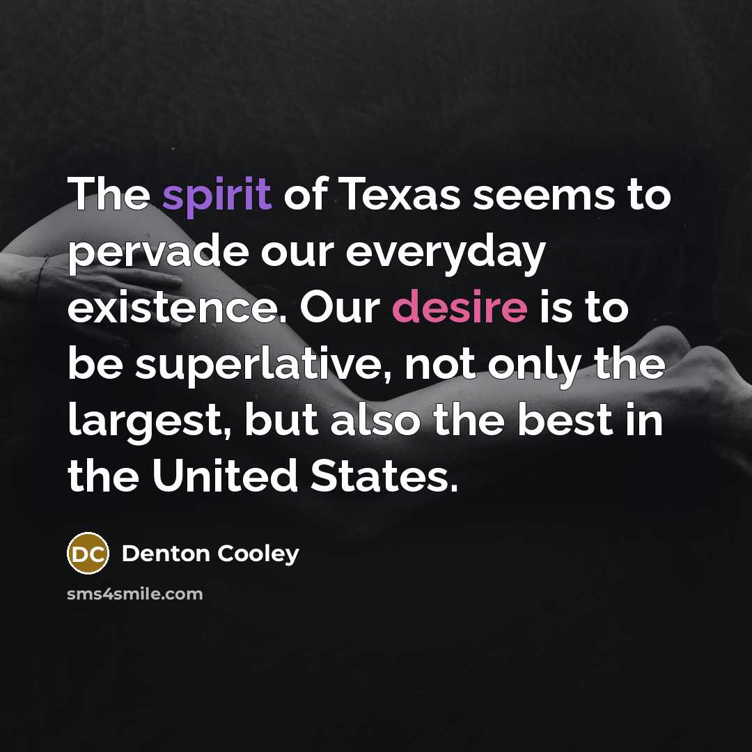 “The spirit of Texas seems to pervade our everyday existence.…” quote by Denton Cooley