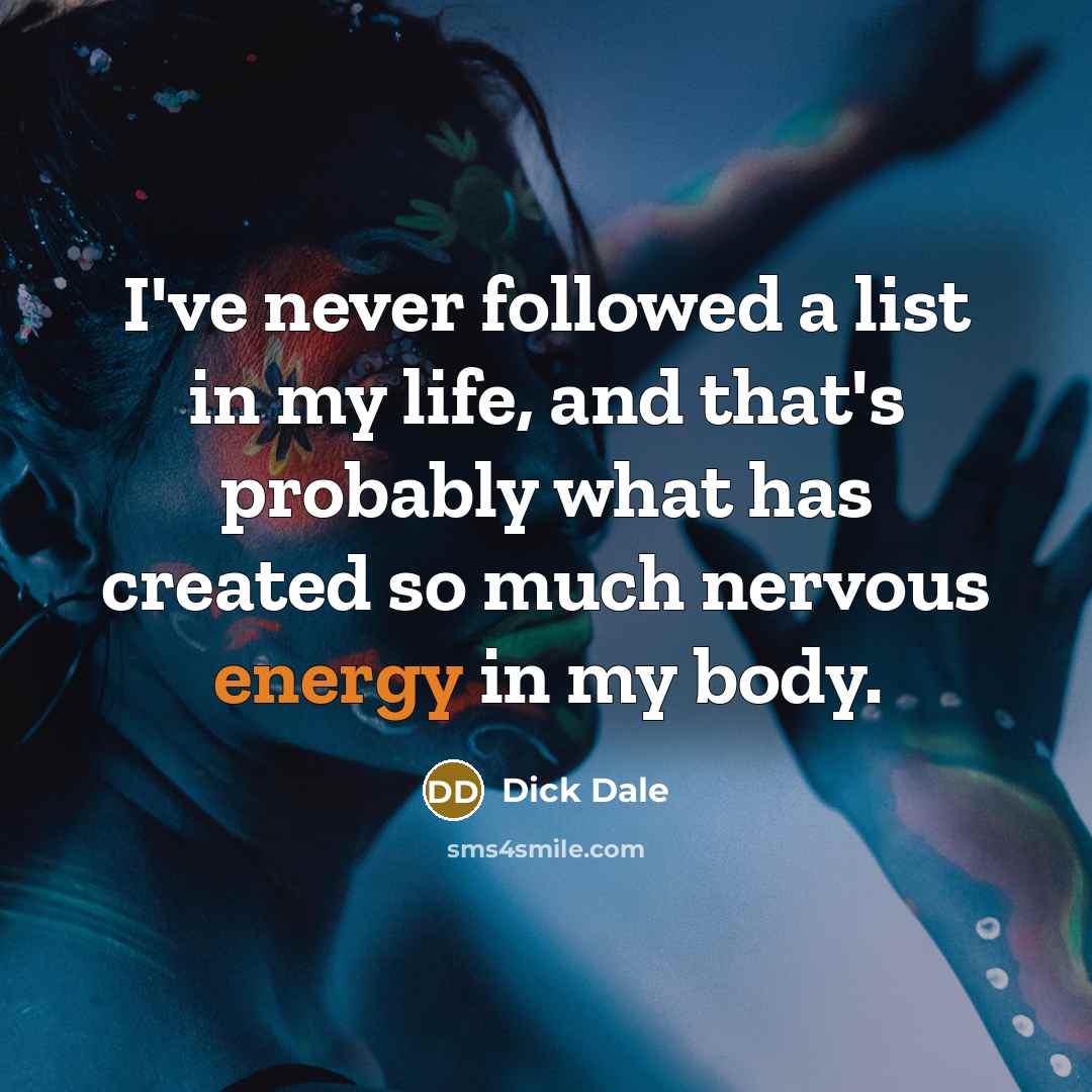 “I've never followed a list in my life, and that's…” quote by Dick Dale