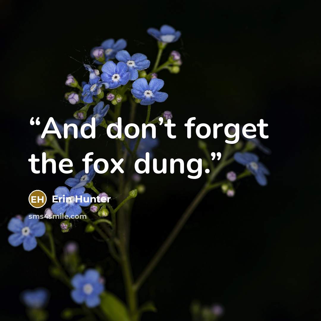 “And don’t forget the fox dung.” quote by Erin Hunter