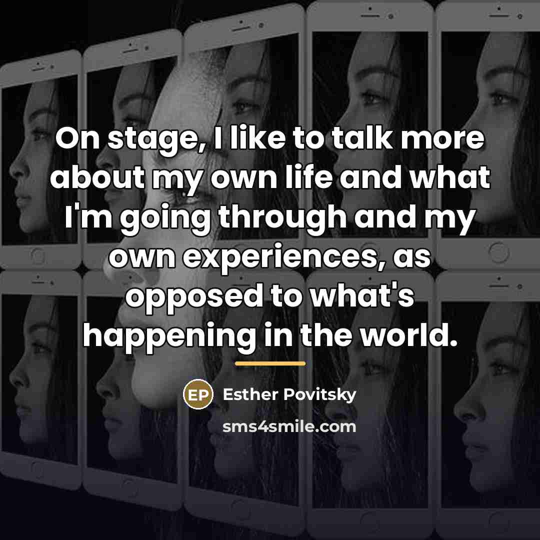 “On stage, I like to talk more about my own…” quote by Esther Povitsky