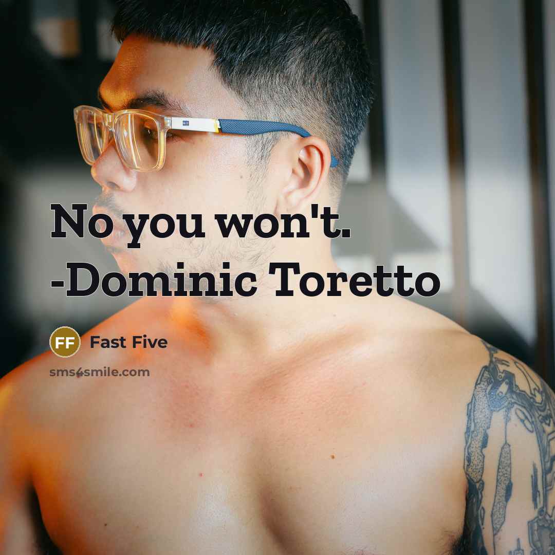 “No you won't. -Dominic Toretto” quote by Fast Five