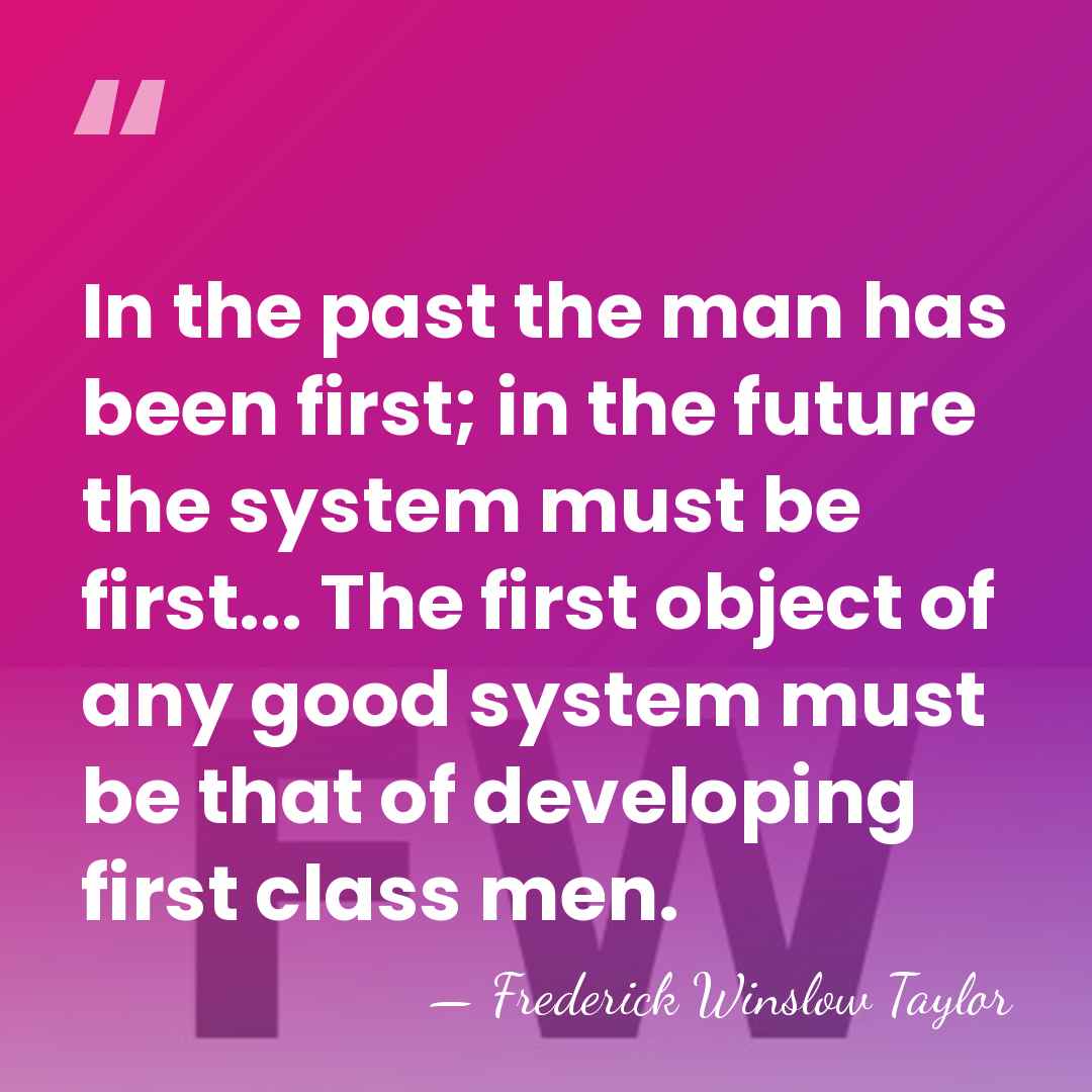 In the past the man has been first; in the future the&hellip; - Frederick Winslow Taylor