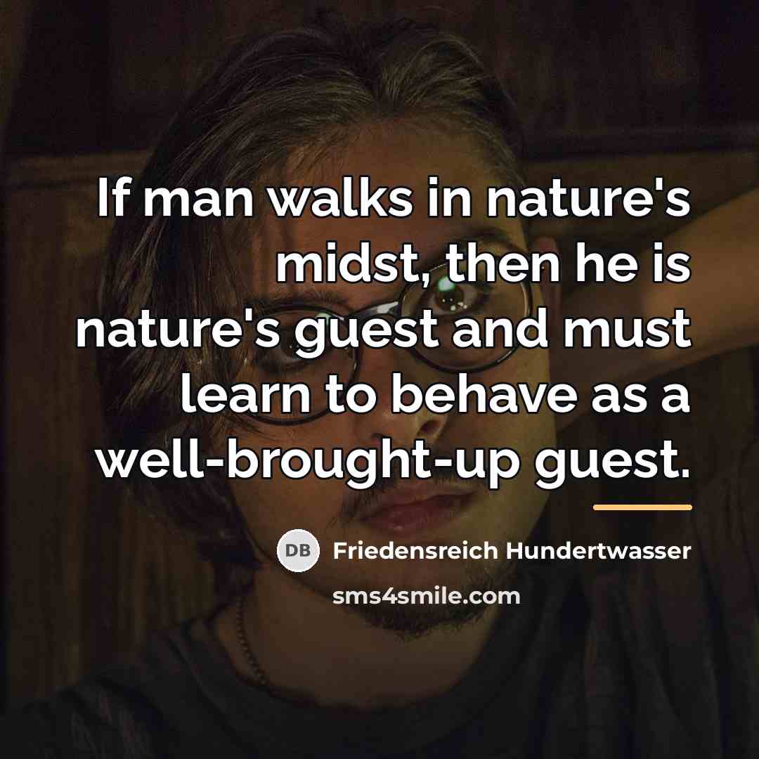 “If man walks in nature's midst, then he is nature's…” quote by Friedensreich Hundertwasser