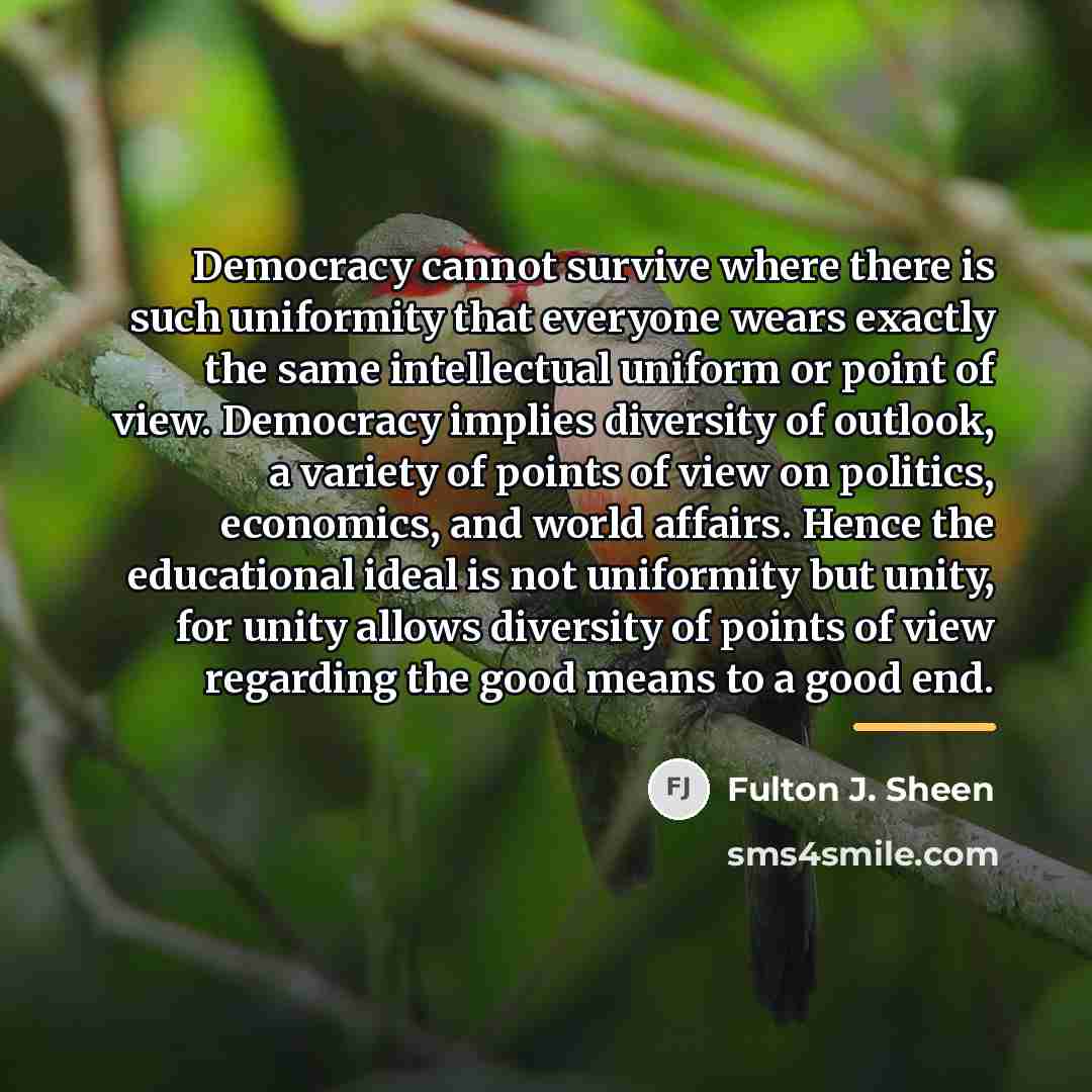 “Democracy cannot survive where there is such uniformity that everyone…” quote by Fulton J. Sheen