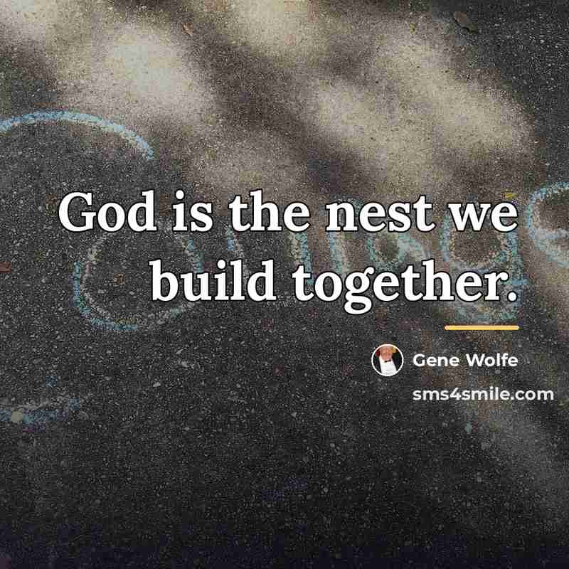 “God is the nest we build together.…” quote by Gene Wolfe