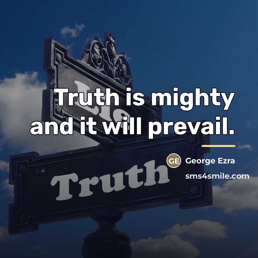 “Truth is mighty and it will prevail.…” quote by George Ezra