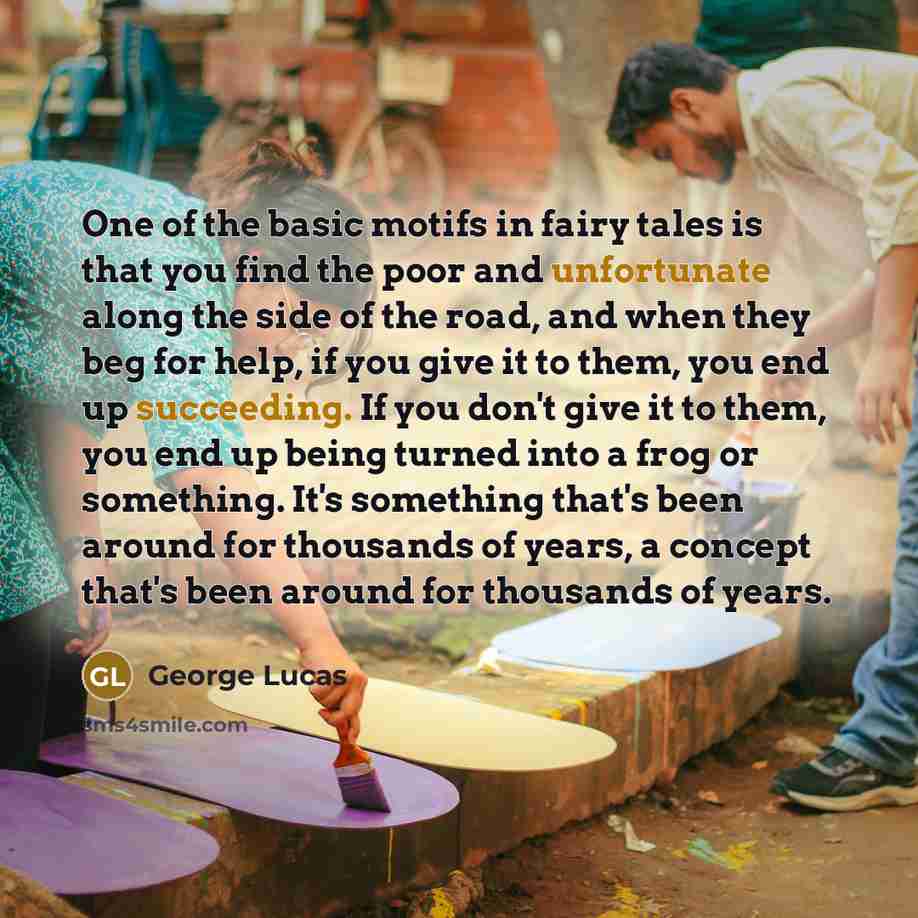 “One of the basic motifs in fairy tales is that…” quote by George Lucas