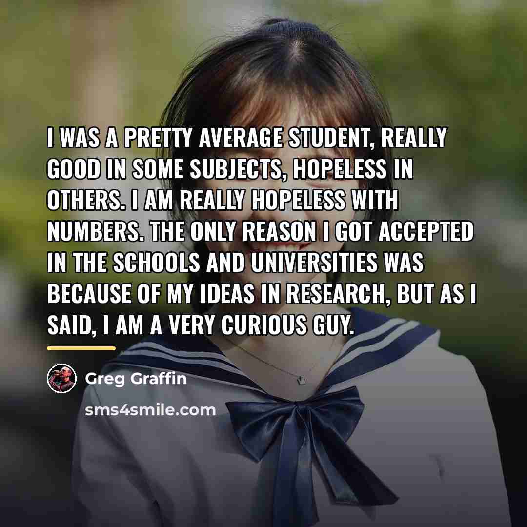“I was a pretty average student, really good in some…” quote by Greg Graffin