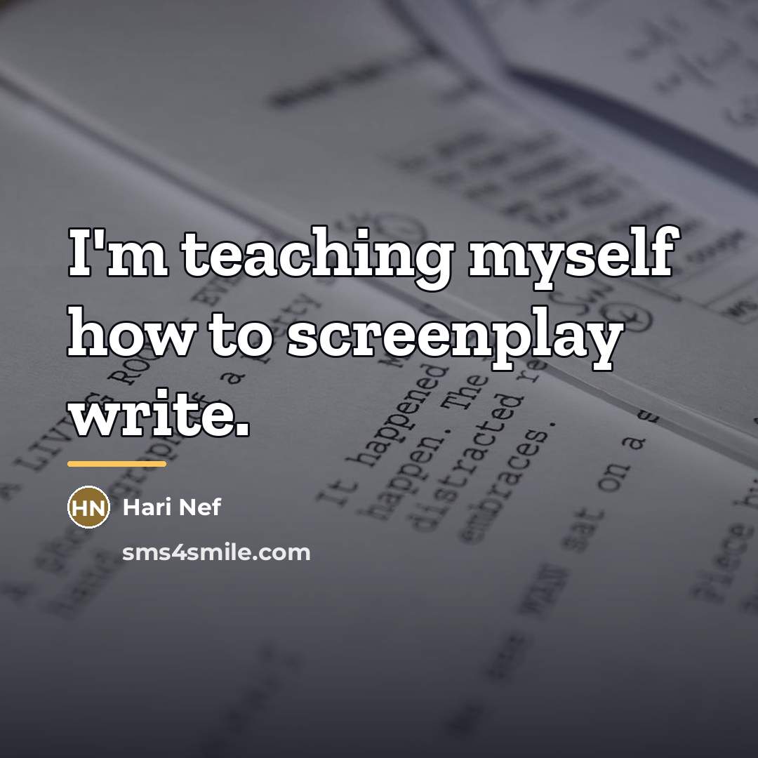 “I'm teaching myself how to screenplay write.…” quote by Hari Nef