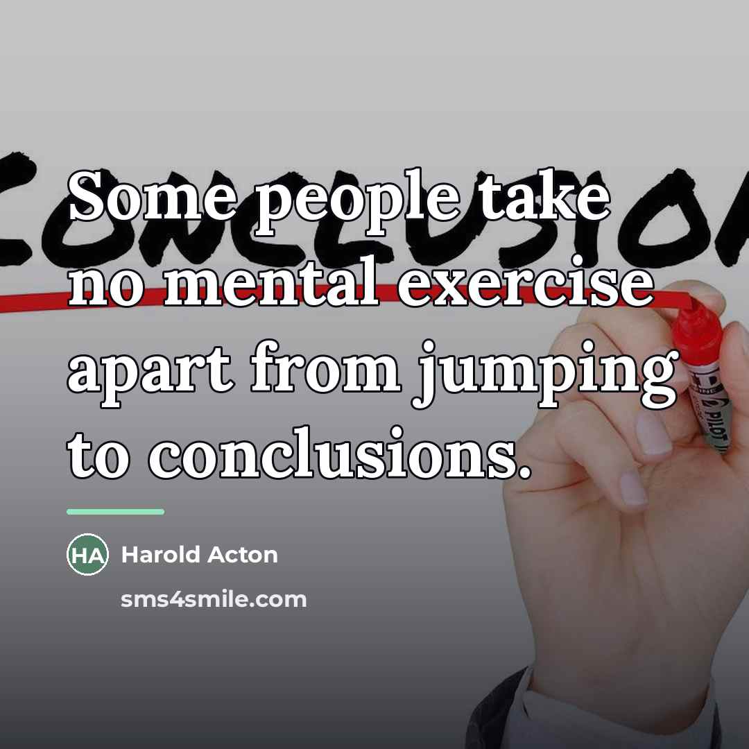 “Some people take no mental exercise apart from jumping to…” quote by Harold Acton