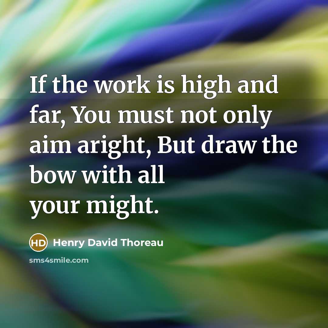 “If the work is high and far, You must not…” quote by Henry David Thoreau