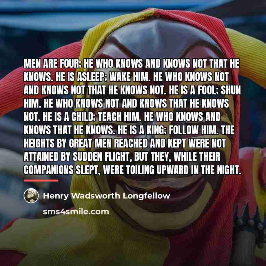 “Men are four; He who knows and knows not that…” quote by Henry Wadsworth Longfellow