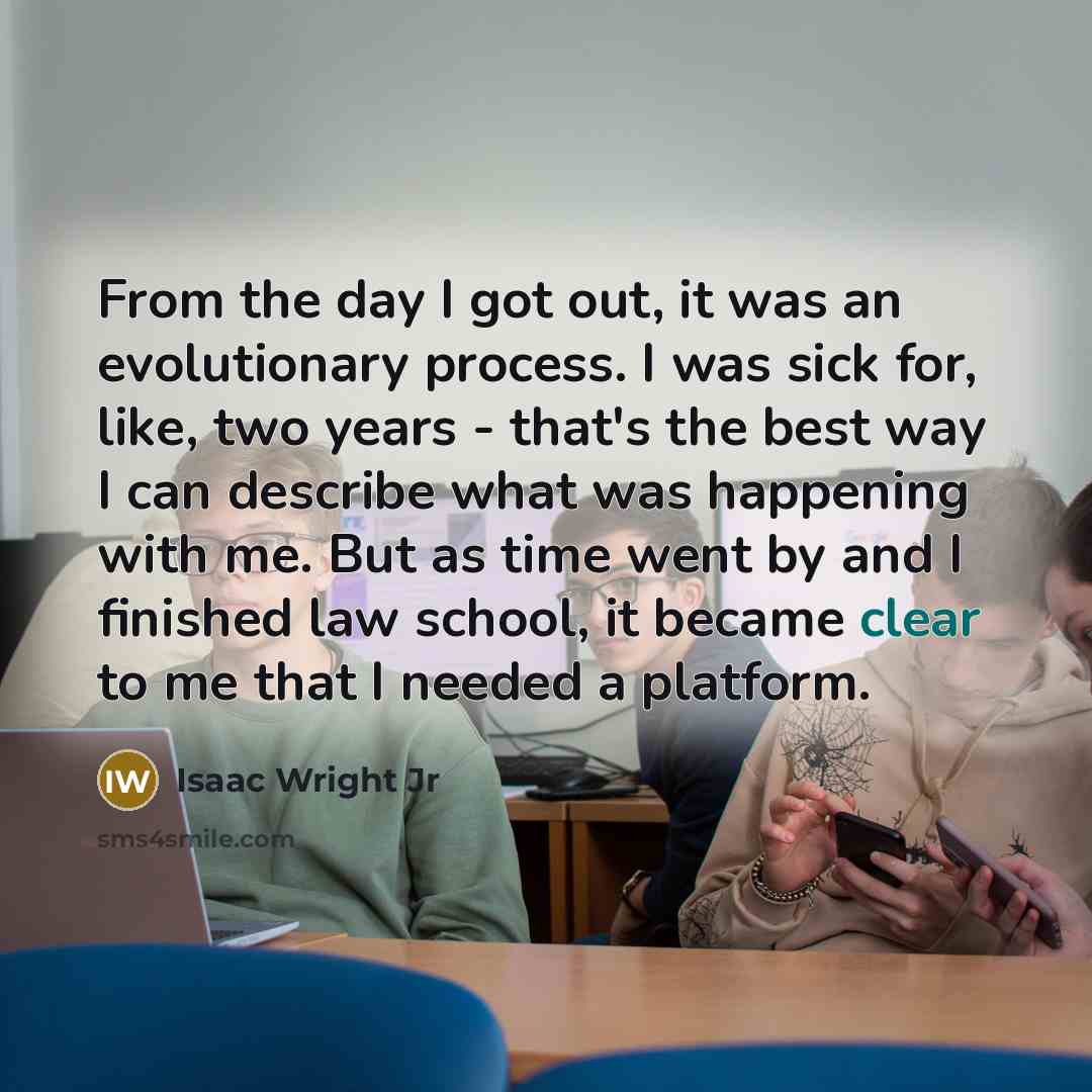 “From the day I got out, it was an evolutionary…” quote by Isaac Wright Jr