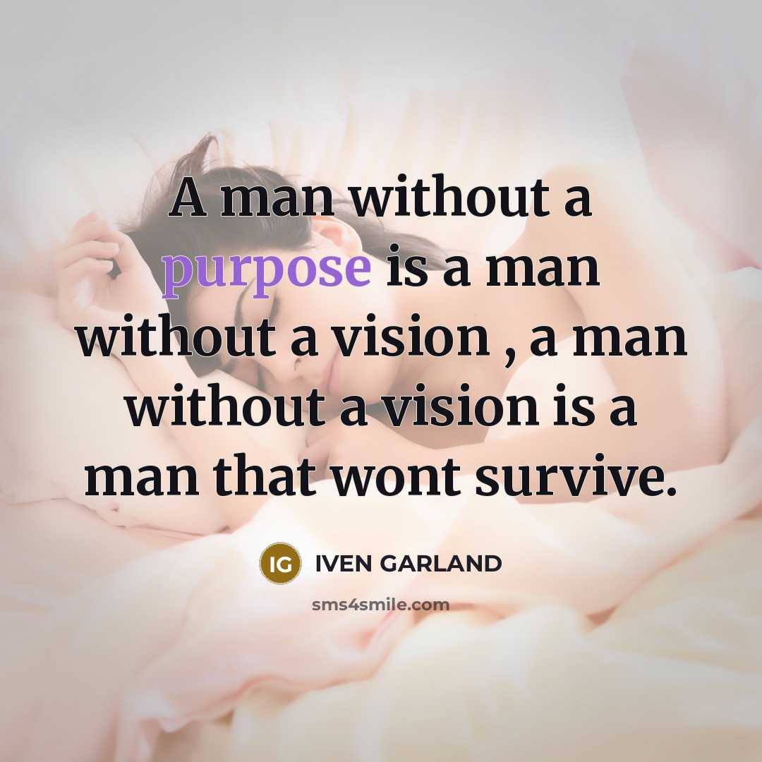 “A man without a purpose is a man without a…” quote by IVEN GARLAND