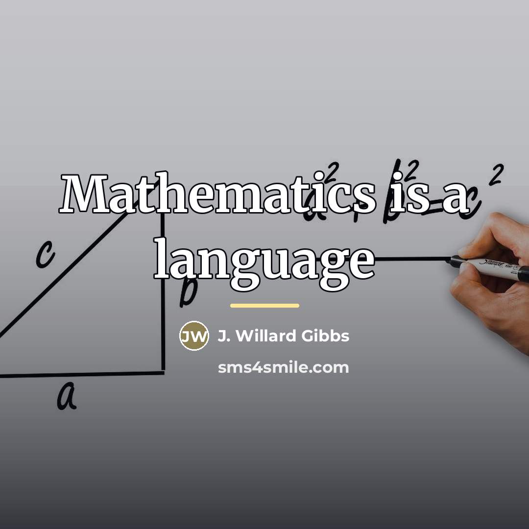 “Mathematics is a language…” quote by J. Willard Gibbs
