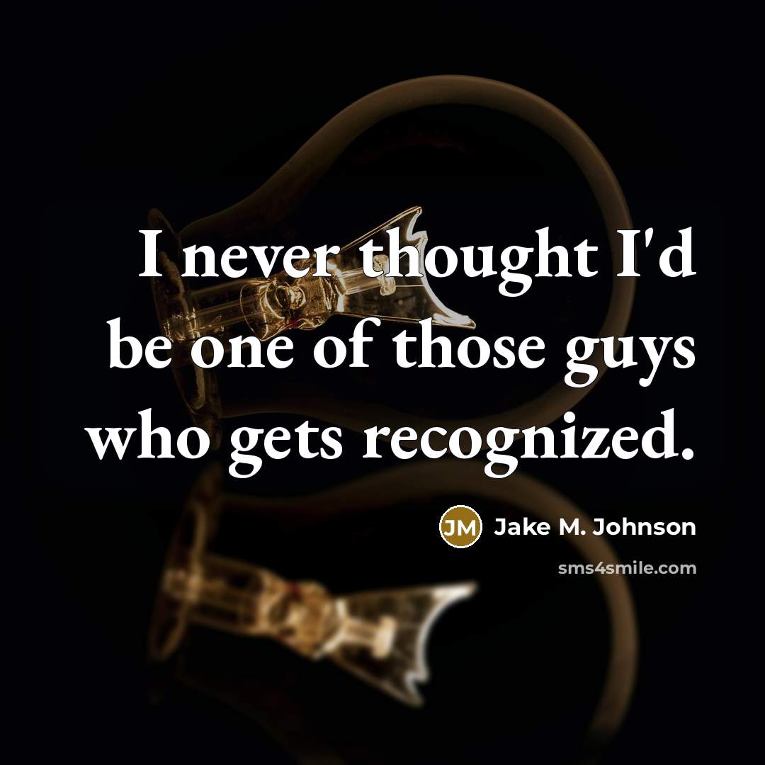 “I never thought I'd be one of those guys who…” quote by Jake M. Johnson