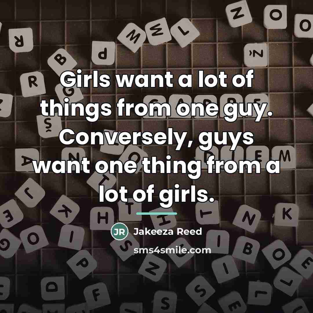 “Girls want a lot of things from one guy. Conversely,…” quote by Jakeeza Reed