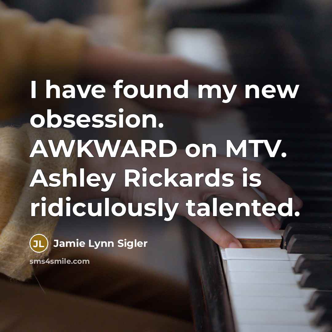 “I have found my new obsession. AWKWARD on MTV. Ashley…” quote by Jamie Lynn Sigler