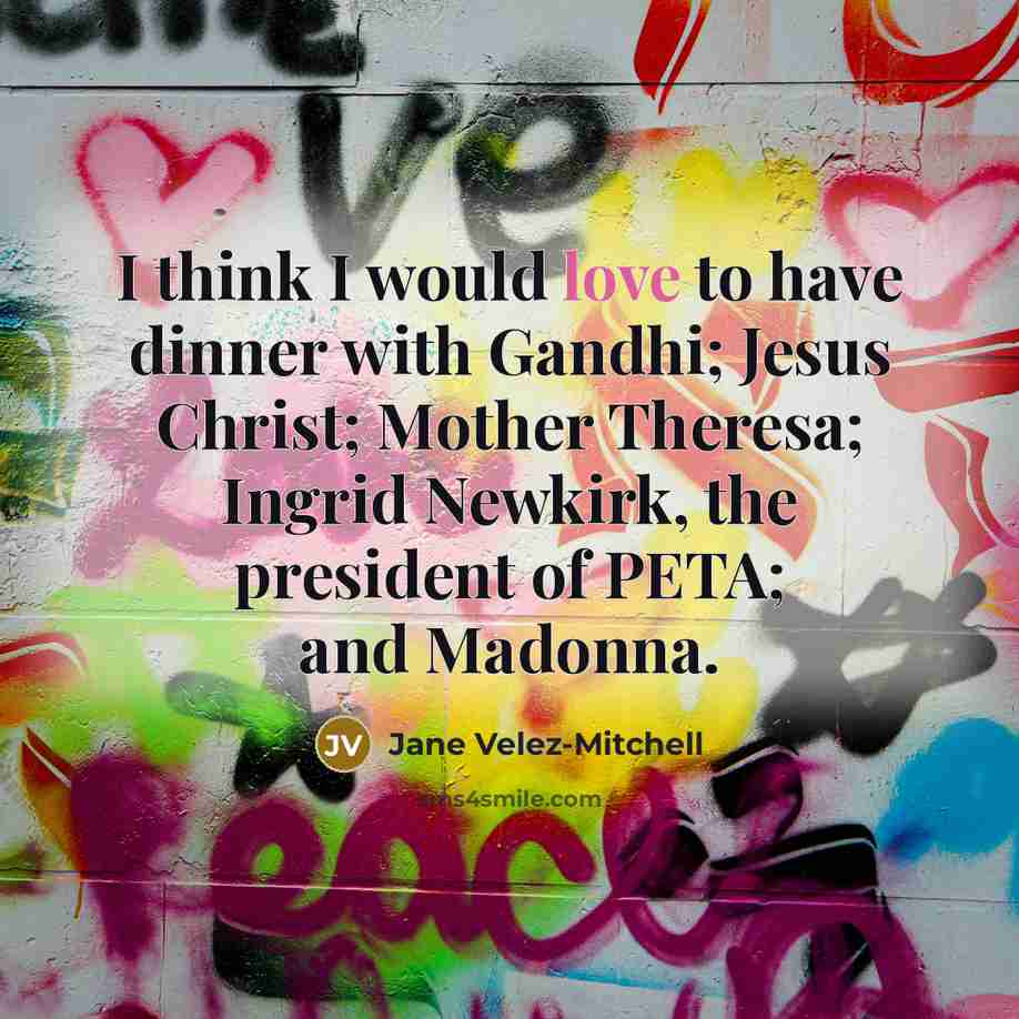 “I think I would love to have dinner with Gandhi;…” quote by Jane Velez-Mitchell